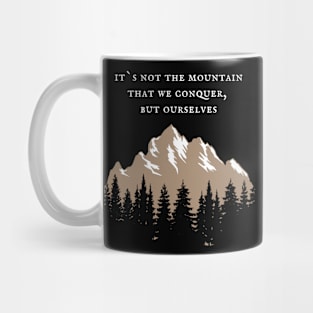 It`s not the mountain that we conquer, but ourselves Mug